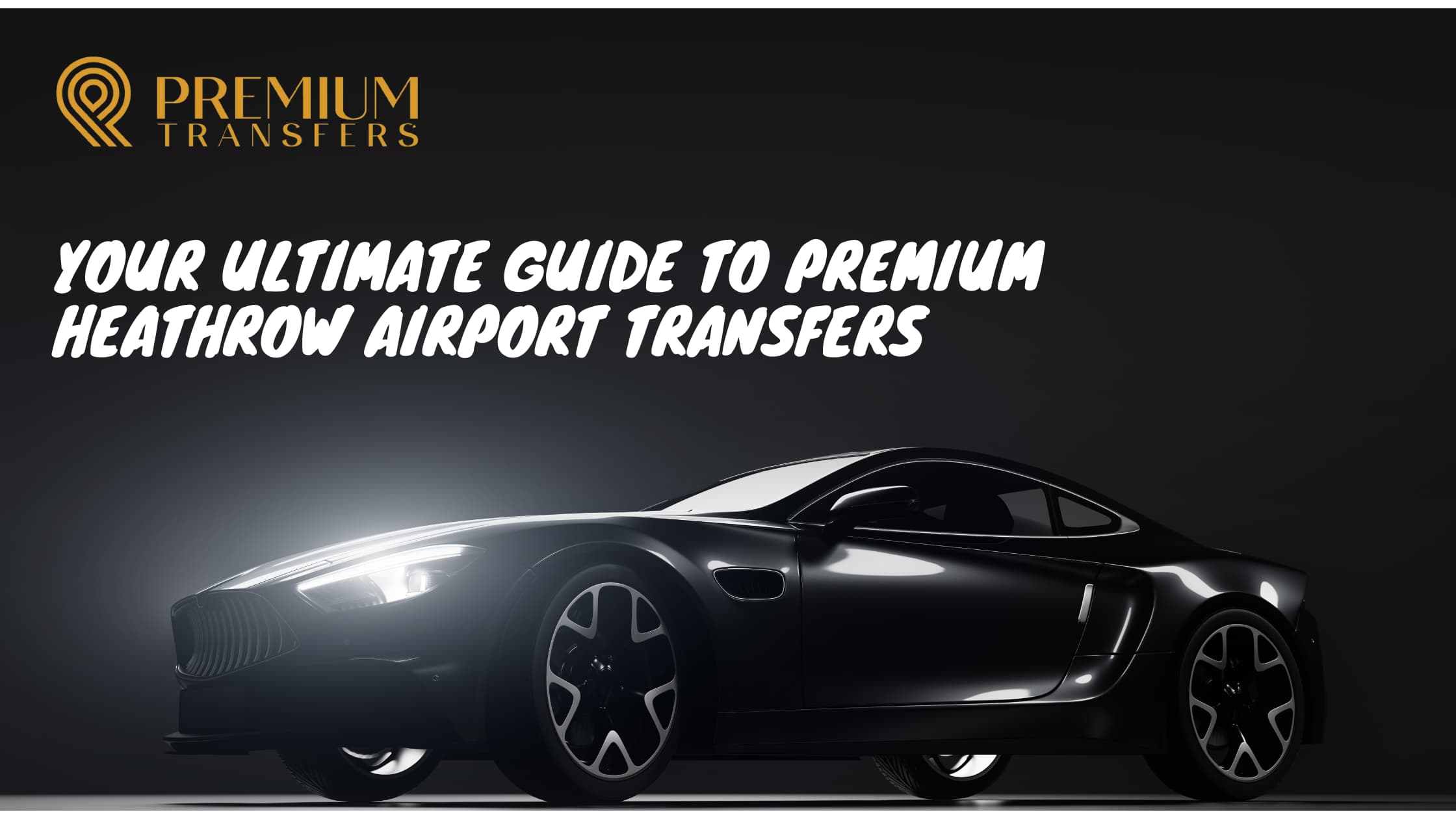 Stress-Free Travel: Your Ultimate Guide to Premium Heathrow Airport Transfers